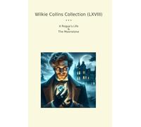Wilkie Collins Collection (LXVIII): Rogue Life Moonstone (Top Classics)
