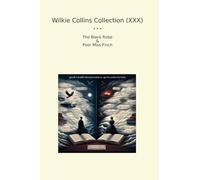 Wilkie Collins Collection (XXX): Black Robe Poor Miss Finch (Top Classics)