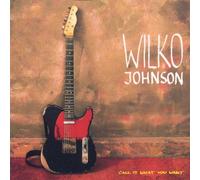 Wilko Johnson - Call It What You Want