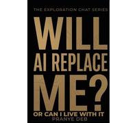 Will AI Replace Me?: Or Can I Live With It - A Clear Look at What AI Changes and What It Doesn’t