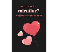 Will Be My Valentine? A Romantic Coupon Book.: Love Coupons For Couples/ A Sweet Gift for Him or Her