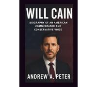 WILL CAIN: Biography of an American Commentator and Conservative Voice