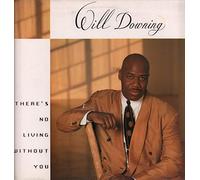 Will Downing - There's No Living Without You
