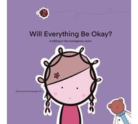 Will Everything be Okay?: A sibling in the emergency room. (Before I Can Explain - Dr. Bear Books)