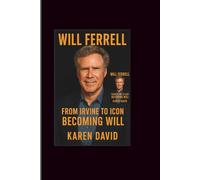 Will Ferrell: From Irvine to Icon-Becoming Will