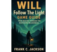 WILL: Follow The Light Game Guide: Your Beacon Through the Northern Wilderness