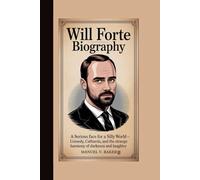 WILL FORTE BIOGRAPHY: A Serious Face for a Silly World - Comedy, Catharsis, and the Strange Harmony of Darkness and Laughter
