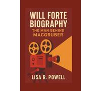 WILL FORTE BIOGRAPHY: The Man Behind MacGruber
