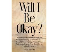Will I Be Okay?: A Financial Recovery Guide for Women Starting Over After 50 - Rebuild Your Money, Protect Your Retirement, and Find Security on One Income (The Simple Money Mastery Series)