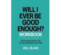 Will I Ever Be Good Enough? Workbook: Discover Key Lessons With DR. Mcbride's Teachings