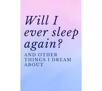 Will I Ever Sleep Again? And Other Things I Dream About: A Funny Gift for Sleep-Deprived Moms to Scribble in at 2am (Things I Can't Say Out Loud)