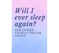 Will I Ever Sleep Again? And Other Things I Dream About: A Funny Gift for Sleep-Deprived Moms to Scribble in at 2am (Things I Can't Say Out Loud)