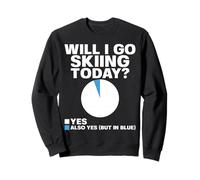 Will I Go Skiing Today Divertido Esquiador Deportes de Invierno Esquí Humor Sudadera