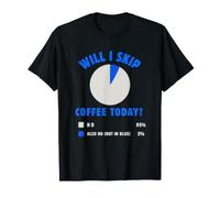 Will I Skip Coffee Today, Divertido gráfico Circular para Amantes del café, Humor Camiseta