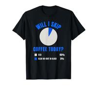 Will I Skip Coffee Today, Divertido gráfico Circular para Amantes del café, Humor Camiseta