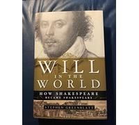 Will in the World: How Shakespeare Became Shakespeare