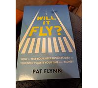 Will It Fly?: How to Test Your Next Business Idea So You Don't Waste Your Time and Money