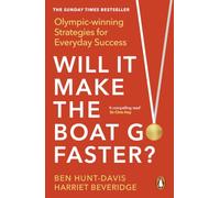 Will It Make the Boat Go Faster: Olympic-Winning Strategies for Everyday Success - The Sunday Times Bestseller