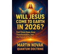 Will Jesus Come to Earth in 2026? End-Times Hype, Inner Transformation, and the Future of Faith