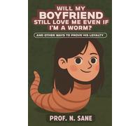 Will My Boyfriend Still Love Me Even If I'm a Worm?: And Other Ways to Prove His Loyalty (Peaceful Chaos)