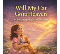 Will My Cat Go to Heaven?: A Comforting Christian Children’s Book About Pet Loss, Grief, and God’s Promises