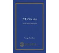 Will o' the wisp: or, The elusive Shakespeare