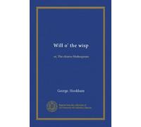 Will o' the wisp: or, The elusive Shakespeare