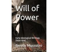Will of Power: Early Ideological Writings (1904-1914) (Mussolini: Philosophy of Command (1901-1944))