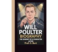 WILL POULTER BIOGRAPHY: The Journey of a Character Actor