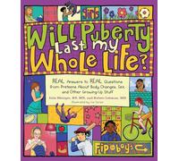 Will Puberty Last My Whole Life?: REAL Answers to REAL Questions from Preteens About Body Changes, Sex, and Other Growing-Up Stuff
