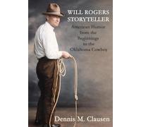 Will Rogers Storyteller: American Humor from the Beginnings to the Oklahoma Cowboy