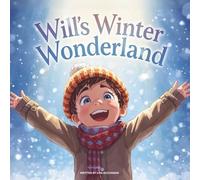 Will’s Winter Wonderland Adventure: A Heartwarming Winter Story About Snow, Fun, and Adventure for Kids