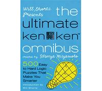 Will Shortz Presents the Ultimate Kenken Omnibus: 500 Easy to Hard Logic Puzzles That Make You Smarter