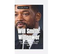 WILL SMITH- WILLPOWER: The Triumphs, Trials, and Transformation of Will Smith