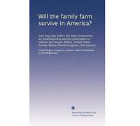 Will the family farm survive in America?: Joint hearings before the Select Committee on Small Business and the Committee on Interior and Insular ... Congress, first session: Volume 4