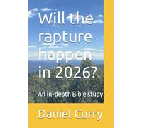 Will the rapture happen in 2026?: An in-depth Bible study