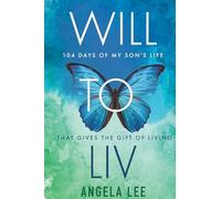 Will to Liv. 104 Days of My Son's Life that Gives the Gift of Living
