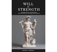Will to Strength: Interpretations of Nietzsche’s “What Does Not Kill Me Makes Me Stronger”