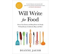Will Write for Food: Pursue Your Passion and Bring Home the Dough Writing Recipes, Cookbooks, Blogs, and More