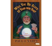 Will You Be Alive 10 Years from Now?: And Numerous Other Curious Questions in Probability