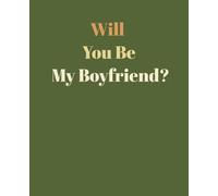 Will You Be My Boyfriend ?: Romantic love notebook for boyfriend proposal. cute Valentine's Day Gift ideas For Girlfriends, men, women . College Ruled notebook/journal.7.5x9.25 Inches