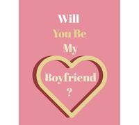 Will You Be My boyfriend ?: Romantic love notebook for boyfriend proposal. cute Valentine's Day Gift ideas For boyfriends, wife, women . College Ruled notebook/journal.7.5x9.25 Inches