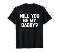 Will You Be My Daddy? - Divertido Dicho sarcástico Humor Novedad Camiseta