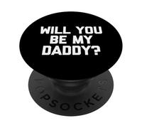 Will You Be My Daddy? - Divertido Dicho sarcástico Humor Novedad PopSockets PopGrip Adhesivo