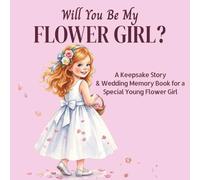 Will You Be My Flower Girl?: A Keepsake Story and Wedding Memory Book for a Special Young Flower Girl (WEDDING BOOKS FOR KIDS)