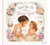 Will You Be My Flower Girl? - Edition Ellie: A Flower Girl Proposal Storybook & Keepsake Gift for Weddings