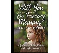 Will You Be My Forever Mommy?: A Journey of Faith, Family, and God’s Promises