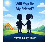 Will You Be My Friend? (Warren’s Real Life Lessons for Children)