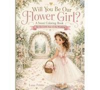 Will You Be Our Flower Girl?: A Sweet Coloring Book for the Little Star of the Wedding