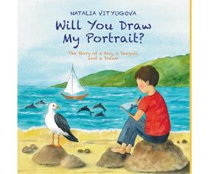 Will You Draw My Portrait?: The Story of a Boy, a Seagull, and a Dream